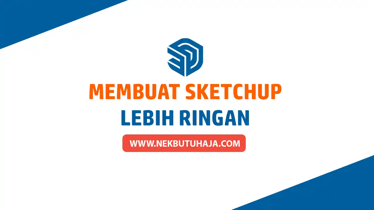 Membuat Sketchup Menjadi Ringan dan Cepat