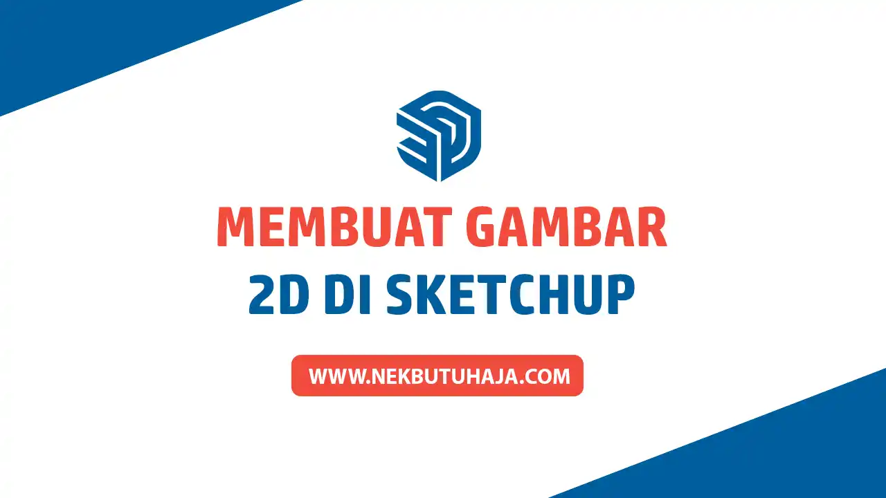 Cara Membuat Gambar 2D Menggunakan Sketchup