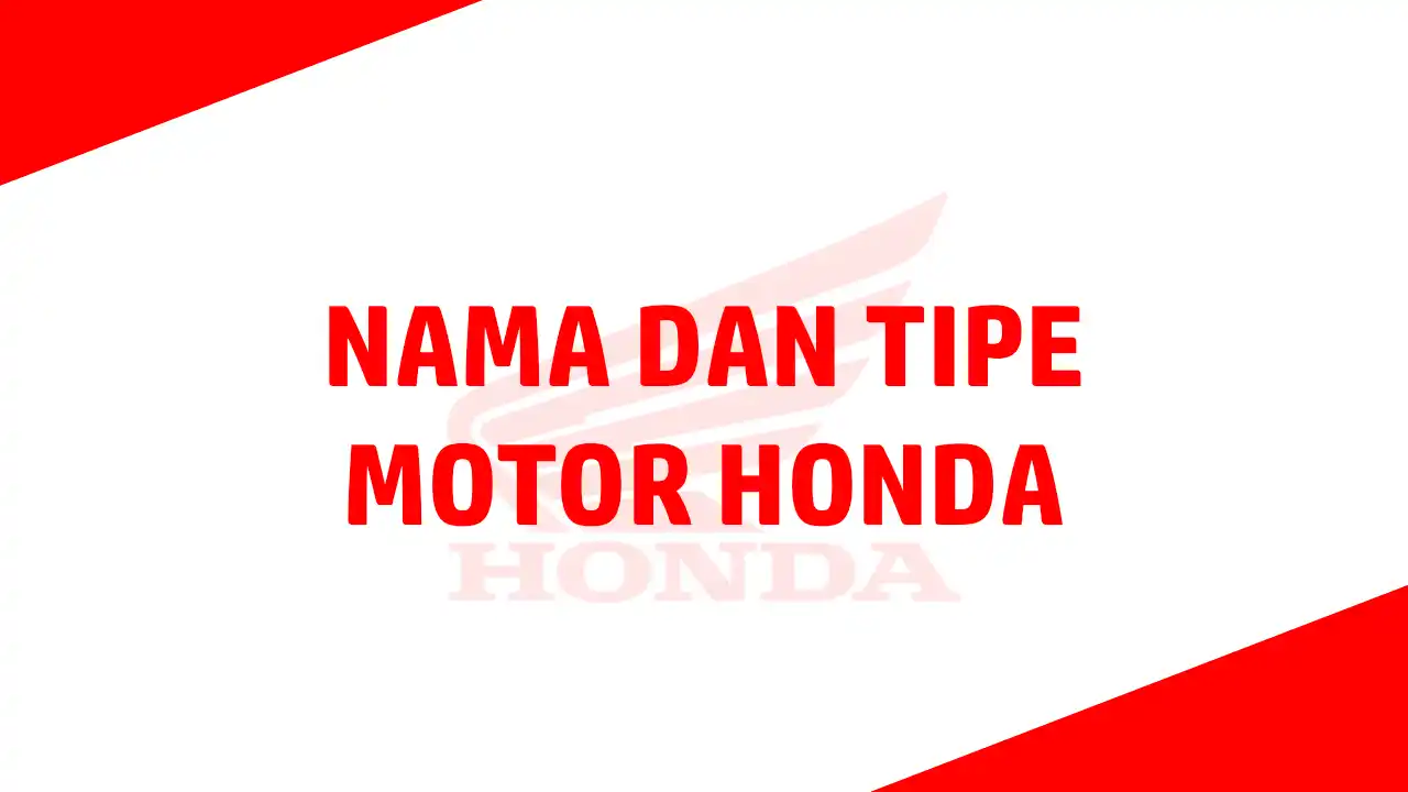 Nama Nama Motor Honda dan Tipe Motor Honda